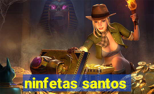 ninfetas santos